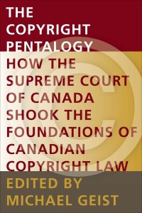 The Copyright Pentalogy: How the Supreme Court of Canada Shook the Foundations of Canadian Copyright Law