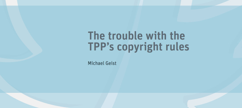 The Trouble with the TPP’s Copyright Rules