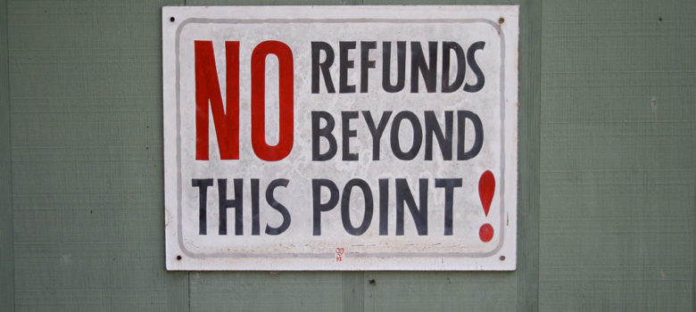 NO refunds beyond this point! by Ben Husmann (CC BY 2.0) https://flic.kr/p/7ih3Ga