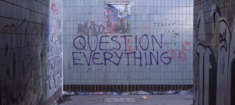 Question Everything (Nullius in verba) Take nobody's word for it by Duncan Hall (CC BY 2.0) https://flic.kr/p/iVLZt