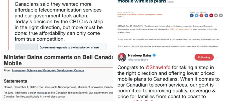Bains step in the right direction, https://twitter.com/navdeepsbains/status/976939815403847680, https://www.canada.ca/en/innovation-science-economic-development/news/2018/12/minister-bains-comments-on-crtc-announcement-on-lower-cost-data-only-mobile-wireless-plans.html, https://www.canada.ca/en/innovation-science-economic-development/news/2017/12/minister_bains_commentsonbellcanadasintroductionofluckymobile.html, https://twitter.com/navdeepsbains/status/976939815403847680