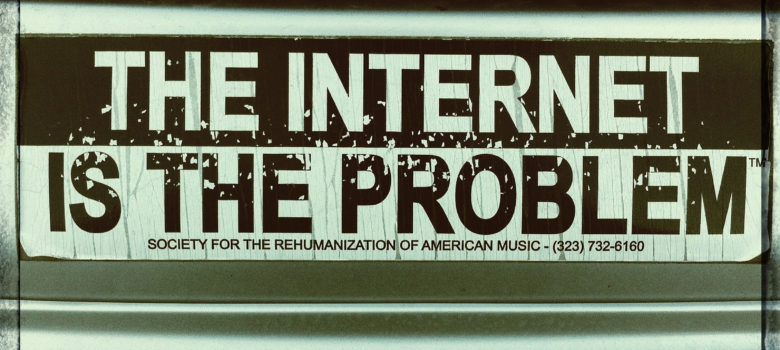 The Internet is the Problem by Alex Pang (CC BY-NC-SA 2.0) https://flic.kr/p/dvKhNb