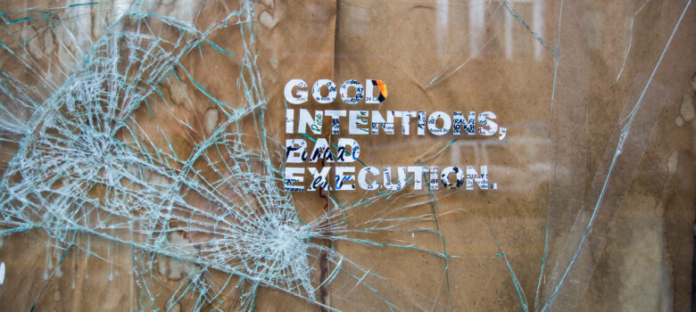 Good intentions, bad execution. by Tom Woodward https://flic.kr/p/tcFbmd (CC BY-SA 2.0)