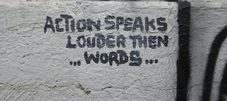 Action speaks louder than words by duncan cumming (CC BY-NC 2.0) https://flic.kr/p/Pze3Tg