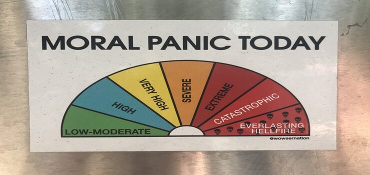 MORAL PANIC TODAY by Esperluette CC BY 2.0 https://flic.kr/p/2hWWbi9