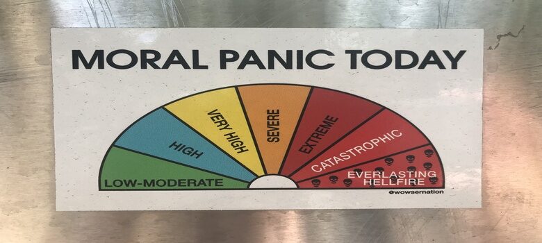 MORAL PANIC TODAY by Esperluette CC BY 2.0 https://flic.kr/p/2hWWbi9
